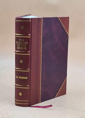 The Builders Of The Bridge : The Story Of John Roebling And His [Leather Bound]