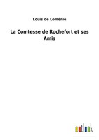 Louis De LoméNie | La Comtesse De Rochefort Et Ses Amis | Taschenbuch (2022)