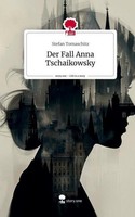 Der Fall Anna Tschaikowsky. Life Is A Story - Story.One Stefan Tomaschitz