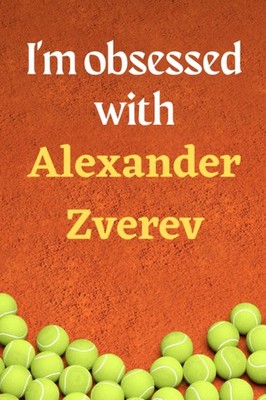 I'm obsessed with Alexander Zverev: Lined Notebook Journal Tennis Birthday Prese