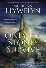 Only the Stones Survive: A Novel of the Ancient Gods and Goddesses of Irish