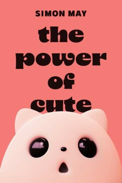 The Power of Cute by Simon May (Paperback Book)