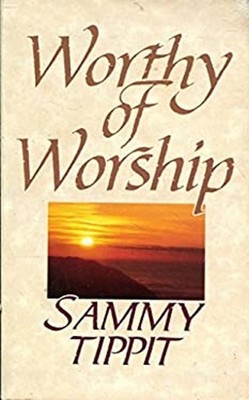 Worthy of Worship Paperback Sammy Tippit
