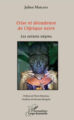 Crise et décadence de l'Afrique noire Les versets nègres Julien Makaya Ndzoundou