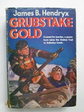 Grubstake Gold by James B. Hendryx 1937 Sun Dial Press Hardcover w/Dust Jacket
