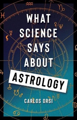 Carlos Orsi What Science Says About Astrology (Taschenbuch) What Science Says