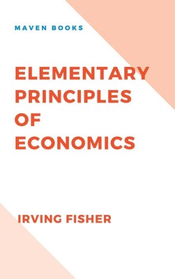 ELEMENTARY PRINCIPLES OF ECONOMICS | Irving Fisher | Buch | Englisch | 2022
