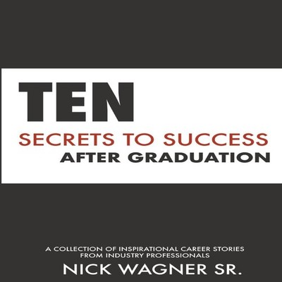 Ten Secrets to Success After Graduation A collection of inspirati