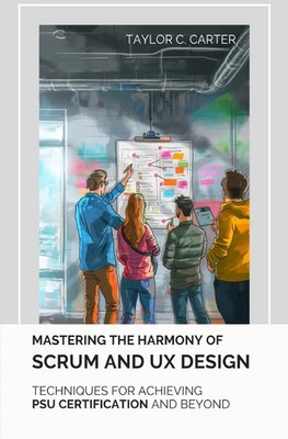 Taylor C. Carter | Mastering the Harmony of Scrum and UX Design | Taschenbuch