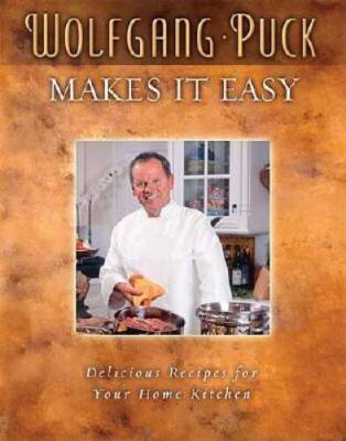 Wolfgang Puck Makes It Easy: Delicious Recipes for Your Home Kitchen - VERY GOOD