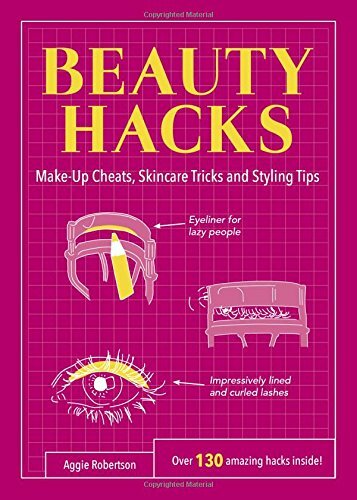 Beauty Hacks: Make-Up Cheats, Skincare Tricks and Styling Tips (Life Hacks)-A