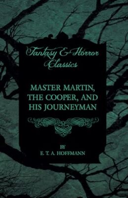 Master Martin, the Cooper, and His Journeyman (Fantasy and Horror Classics) ...