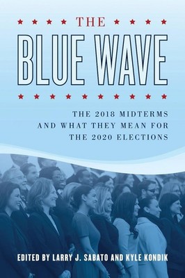 The Blue Wave: The 2018 Midterms and What They Mean for the 2020 Elections by Ky