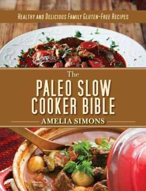 The Paleo Slow Cooker Bible: Healthy - Hardcover, by Simons Amelia - Very Good