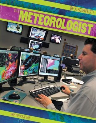 Be a Meteorologist (Be a Scientist!, 2)