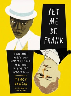 Let Me Be Frank: A Book About Women Who Dressed Like Men to Do Shit They  - GOOD