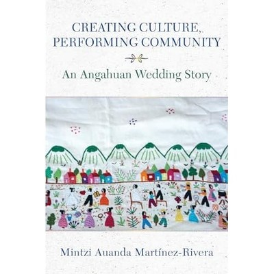 Creating Culture, Performing Community : an Angahuan We -  NEW Mintzi Auanda M 2