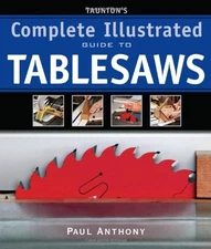 Taunton's Complete Illustrated Guide to Tablesaws Paperback Paul
