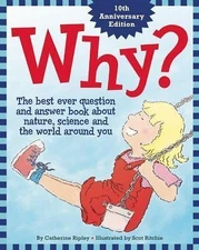 Why?: The Best Ever Question and Answer Book about Nature, Science and the World