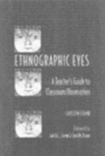 Ethnographic Eyes: A Teacher's Guide to Classroom Observation by Carolyn Frank