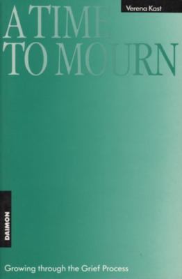 Time to Mourn: Growing Through the Grief Process by Kast, Verena