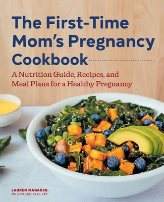 The First-Time Mom's Pregnancy Cookbook Lauren Manaker Taschenbuch Englisch 2021