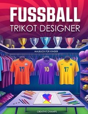 Fußball Trikot Malbuch für Kinder: Gestalte eigene Trikots & Logos ab 6 Jahre