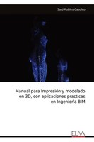 Manual Para Impresio¿N Y Modelado En 3D, Con Aplicaciones Practicas En...