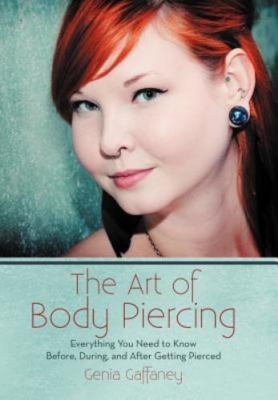 Art of Body Piercing : Everything You Need to Know Before, During, and After ...
