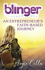 Blinger: An Entrepreneur's Faith-Based Journey by Angie Cella: New