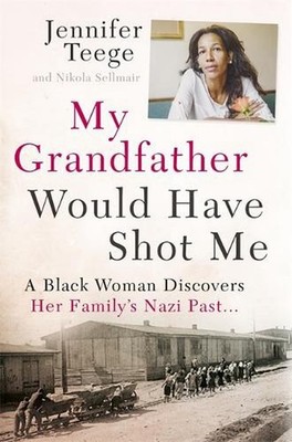 My Grandfather Would Have Shot Me: Uncovering the Extraordinary True Story of My