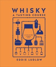 Whisky A Tasting Course: A New Way to Think ?" and Drink ?... by Ludlow, Eddie