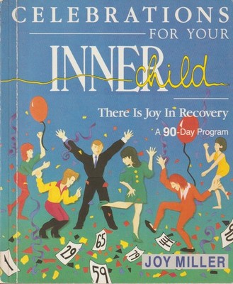 Celebrations for Your Inner Child, There Is Joy in Recovery A 90-Day Program ACA
