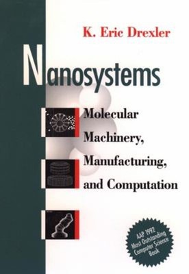 Nanosystems : Molecular Machinery, Manufacturing, and Computation