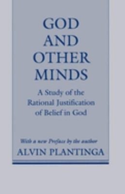 God and Other Minds : A Study of the Rational Justification of Be