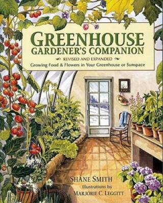 Greenhouse Gardener's Companion, Revised: Growing Food & Flowers in Your  - GOOD