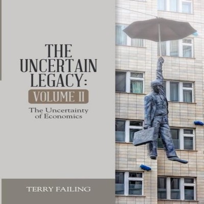 The Uncertain Legacy Volume II The Uncertainty of Economics Terry