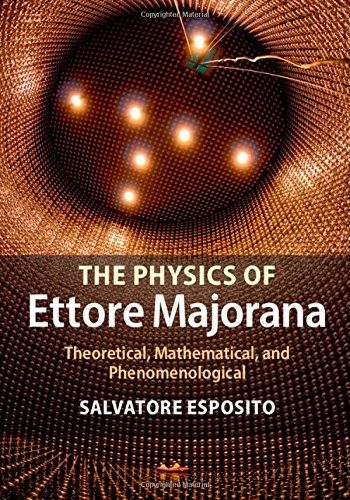 The Physics of Ettore Majorana: Theoretical, Mathematical, and P