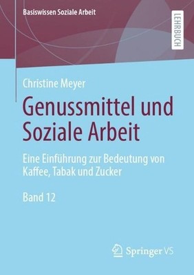 Genussmittel und Soziale Arbeit: Eine Einf?hrung zur Bedeutung von Kaffee, Tabak