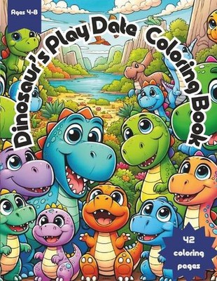 Dinosaur's Play Date Coloring Book: Dive into Dinosaur Fun: 42 Coloring Pages fo