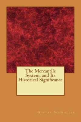 The Mercantile System, And Its Historical Significance