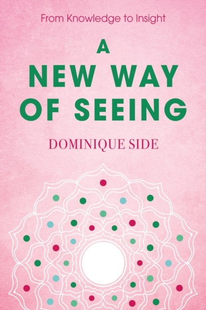 A New Way Of Seeing : From Knowledge To Insight Dominique Side - Image 5