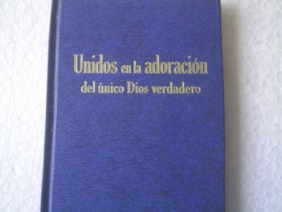 Unidos En La Adoracion Del Unico Dios Verdadero United in Worship of the Onl...