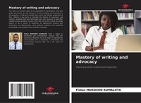 Mastery Of Writing And Advocacy Practical Guide For Students And Researchers