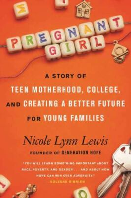 Pregnant Girl: A Story of Teen Motherhood, College, and Creating a Better Future