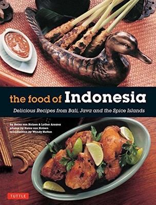 The Food of Indonesia: Delicious Recipes from Bali, Java and the Spice Island...