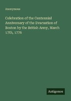 Celebration Of The Centennial Anniversary Of The Evacuation Of Boston By The Bri