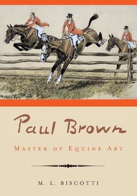 Paul Brown: Master of Equine Art by M.L. Biscotti (English) Paperback Book