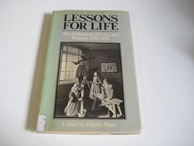 Lessons For Life: Schooling of Girls and Women, 1850-1950 - HUNT