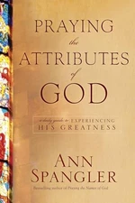 Praying the Attributes of God: Daily Meditations on Knowing and Expe - VERY GOOD